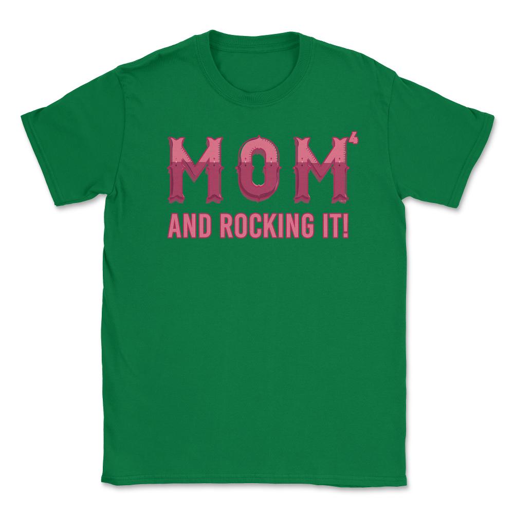 Mom of 4 kids & rocking it! Unisex T-Shirt - Green
