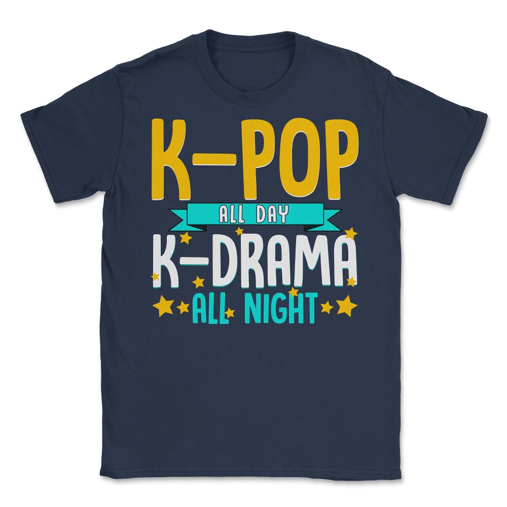 K pop All Day K Drama all night for Korean Music Lover print Unisex - Navy