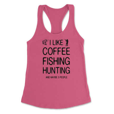 Funny I Like Coffee Fishing Hunting And Maybe Three People design - Hot Pink