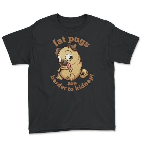 Fat pugs are harder to kidnap Funny t-shirt Youth Tee - Black