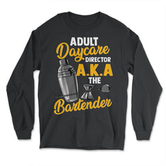 Adult Daycare Director A.K.A The Bartender Funny product - Long Sleeve T-Shirt - Black