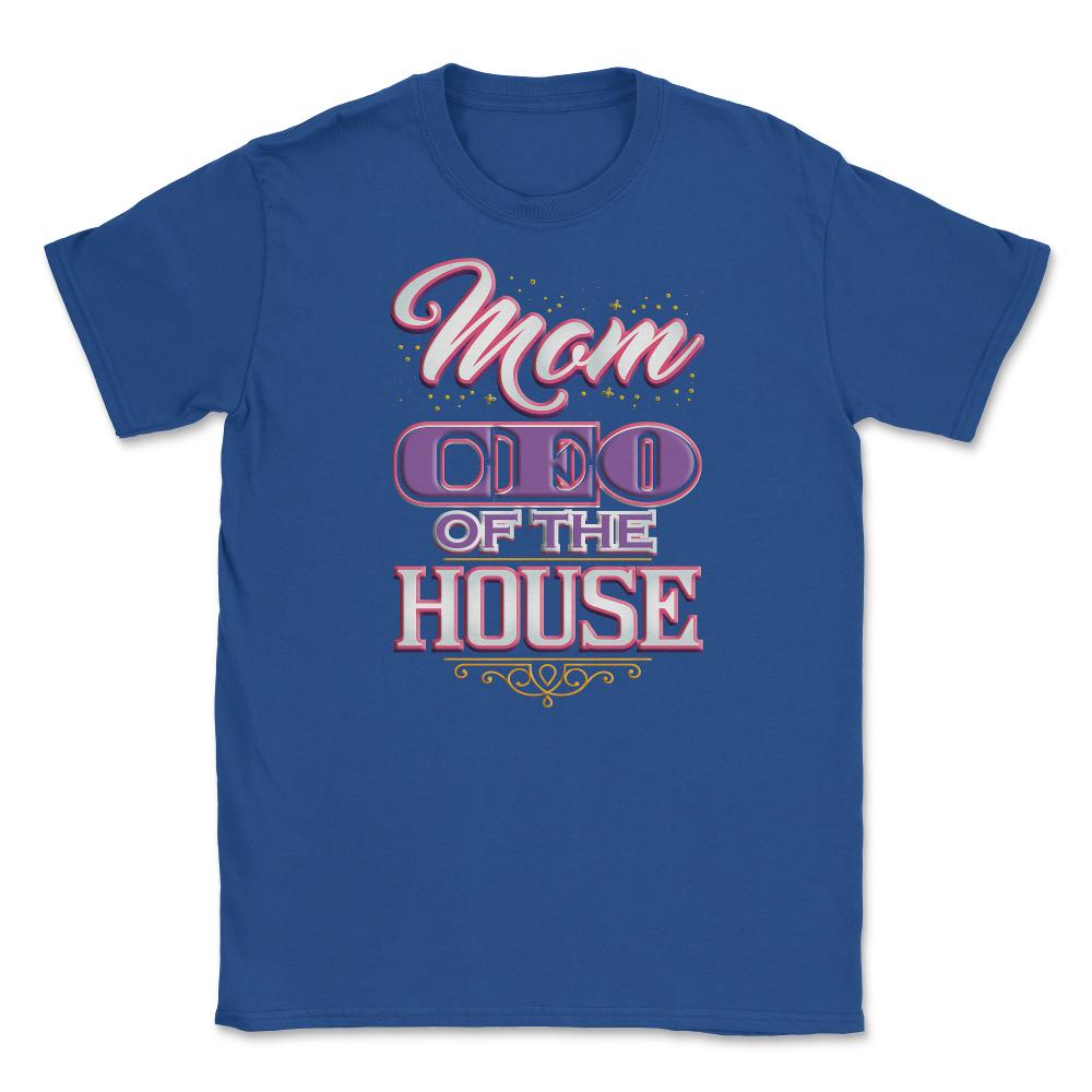 Mom CEO of the House Unisex T-Shirt - Royal Blue