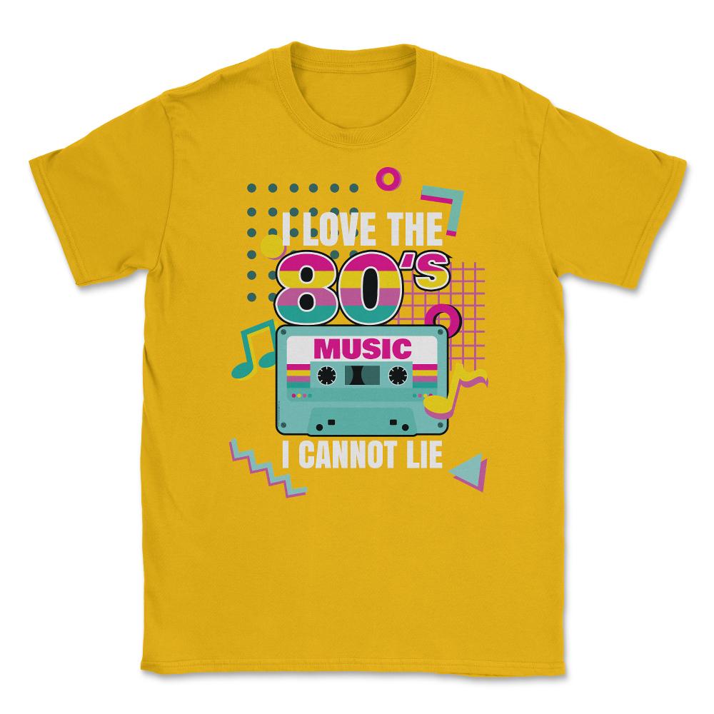 I Love 80’s Music I cannot Lie Retro Eighties Style Lover graphic - Gold