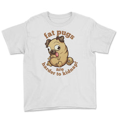 Fat pugs are harder to kidnap Funny t-shirt Youth Tee - White