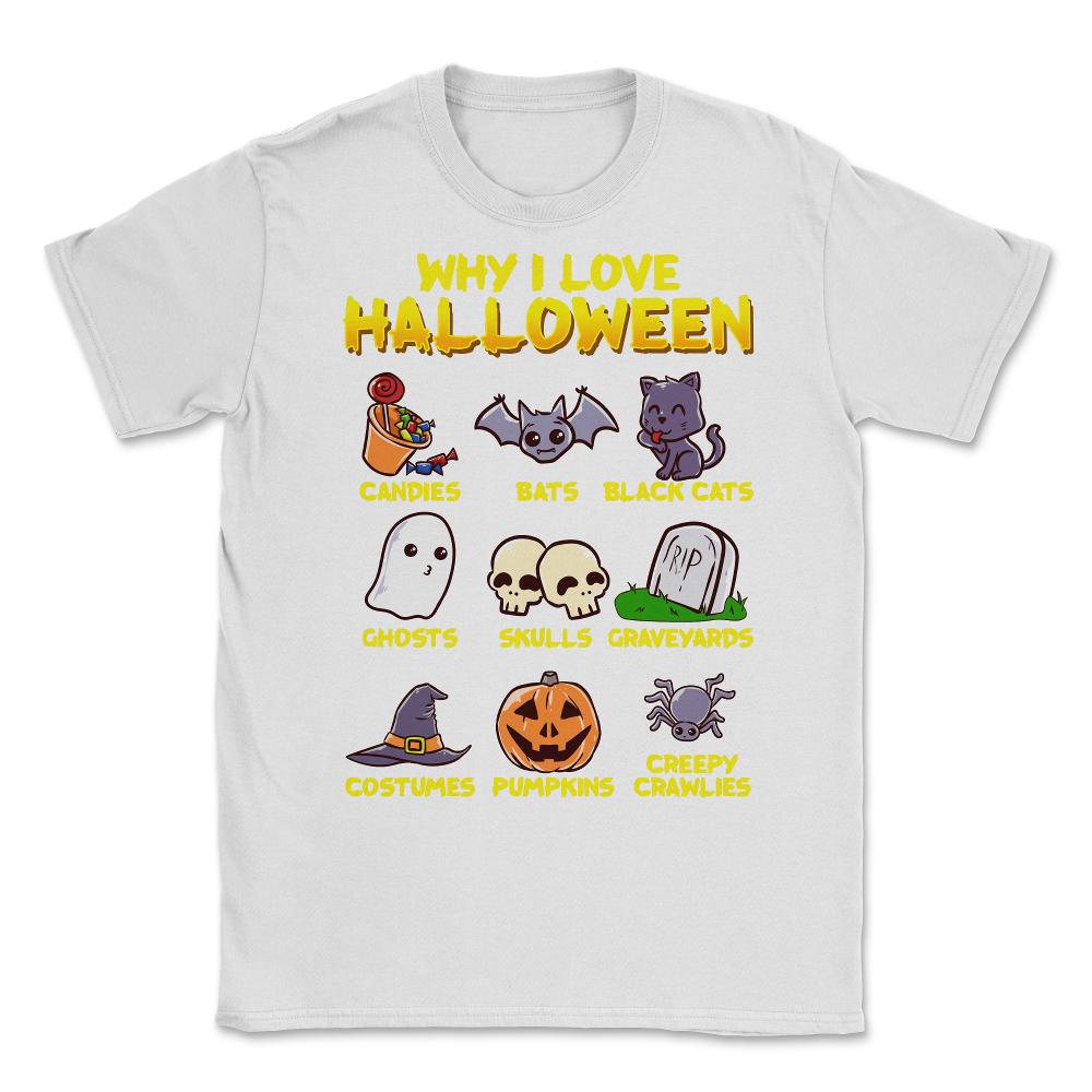 Why I love Halloween Funny & Cute Trick or Treat Unisex T-Shirt - White
