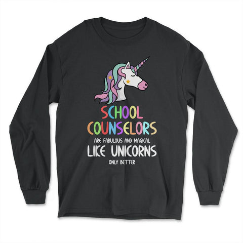 Funny School Counselors Fabulous Magical Like Unicorns Gag print - Long Sleeve T-Shirt - Black