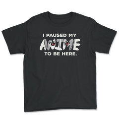 I Paused My Anime To Be Here design - Youth Tee - Black
