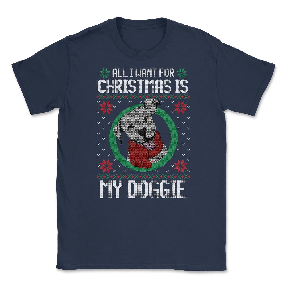 All I want for XMAS is my Doggie Funny T-Shirt Tee Gift Unisex T-Shirt - Navy