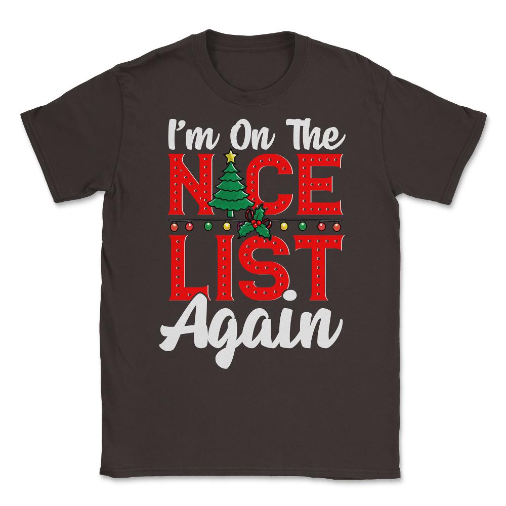 Im on the Nice List Again Santa Christmas Funny Unisex T-Shirt - Brown