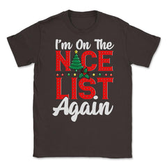 Im on the Nice List Again Santa Christmas Funny Unisex T-Shirt - Brown