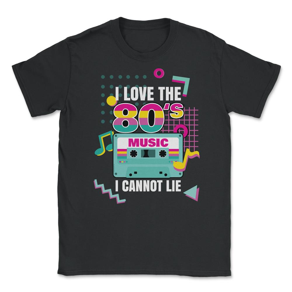 I Love 80’s Music I cannot Lie Retro Eighties Style Lover graphic - Black