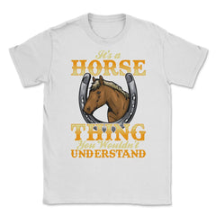 Its a Horse Thing You wouldnt Understand for horse lovers print - White
