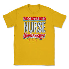Registered Nurse Unbreakable Funny Humor RN T-Shirt Unisex T-Shirt - Gold