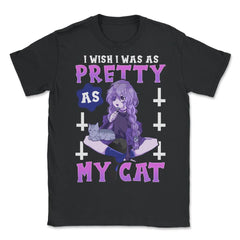 Kawaii Pastel Goth Anime I Wish I Was As Pretty As My Cat design - Unisex T-Shirt - Black