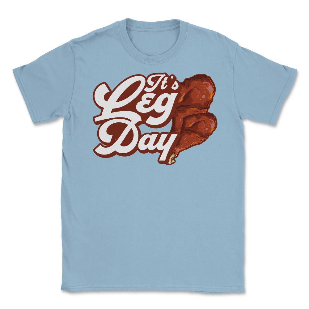 It's Leg Day Turkey Legs Funny Pun Thanksgiving print Unisex T-Shirt - Light Blue
