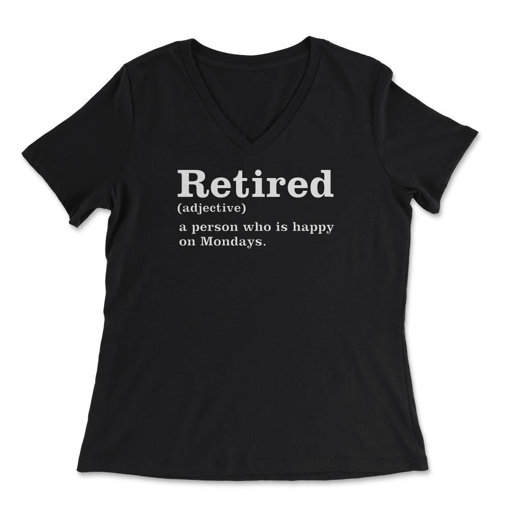 Funny Retired Definition Person Who Is Happy On Mondays Gag product - Women's V-Neck Tee - Black