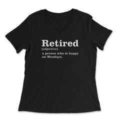 Funny Retired Definition Person Who Is Happy On Mondays Gag product - Women's V-Neck Tee - Black