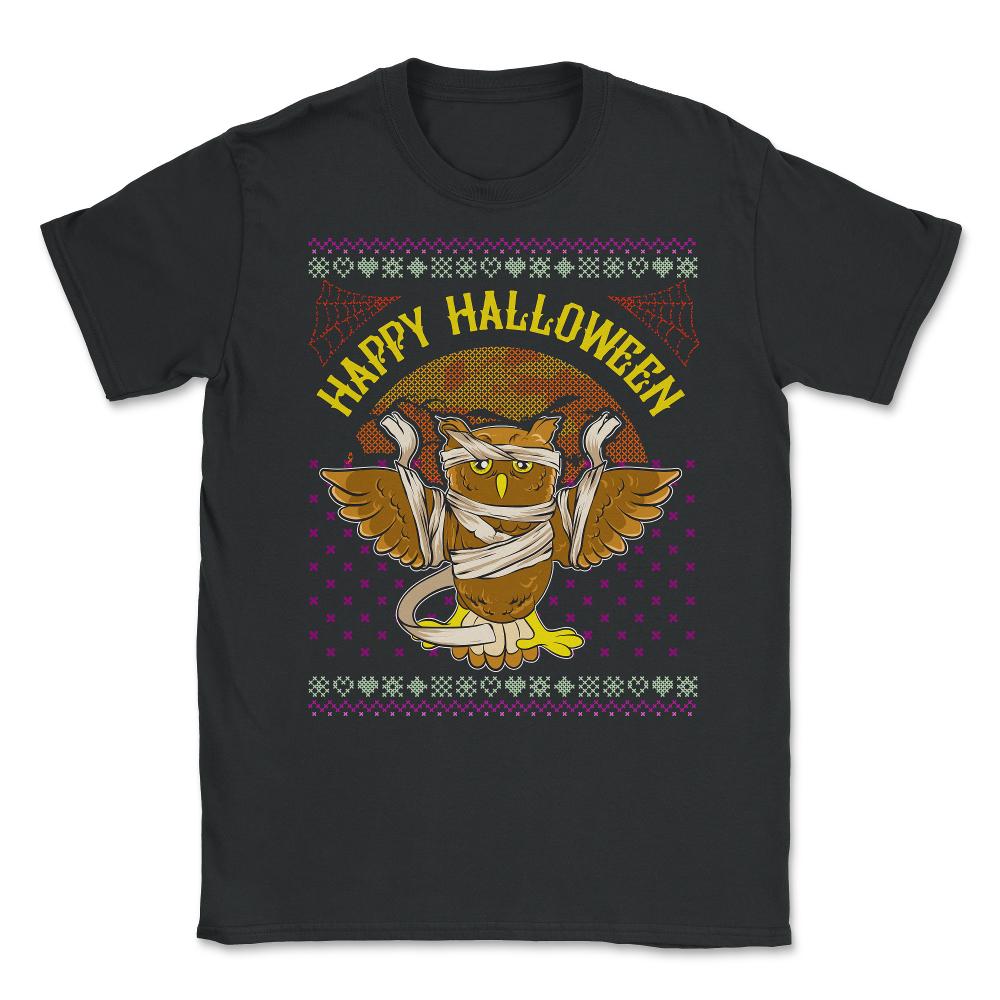 Happy Halloween Mummy Owl Funny Ugly Sweater Unisex T-Shirt - Black