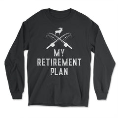 Funny My Retirement Plan Fishing Hunting Fishing Pole Deer graphic - Long Sleeve T-Shirt - Black
