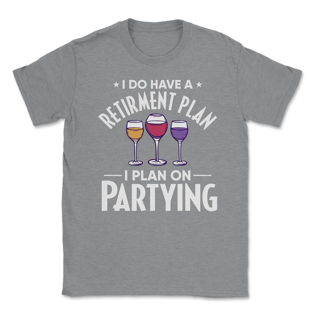 Funny Retired I Do Have A Retirement Plan Partying Humor product - Grey Heather