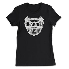 Bearded for Her Pleasure Men's Facial Hair Humor Funny Gift design - Women's Tee - Black