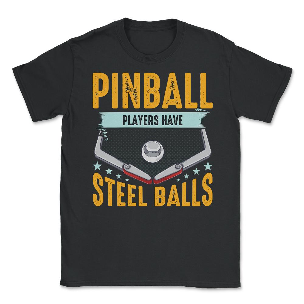 Pinball Players Have Steel Balls Pinball Arcade Game graphic Unisex - Black