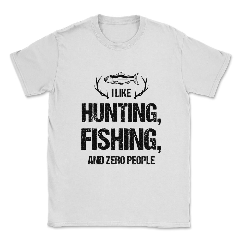 Funny I Like Fishing Hunting And Zero People Introvert Humor graphic - White