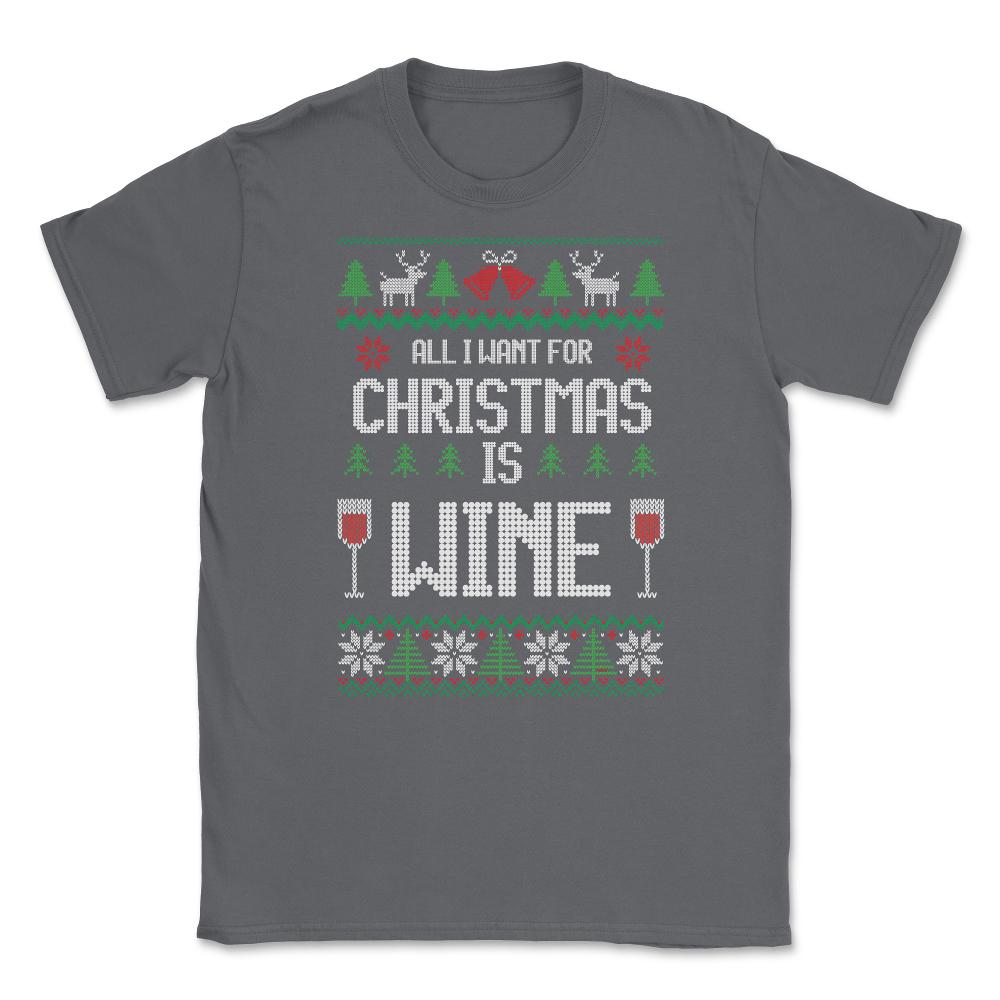 All I want for XMAS is wine Funny T-Shirt Tee Gift Unisex T-Shirt - Smoke Grey