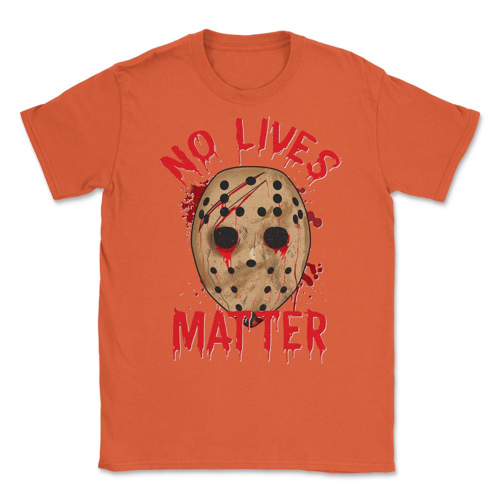 No Lives Matter Spooky Halloween Hockey Mask Gift Unisex T-Shirt - Orange