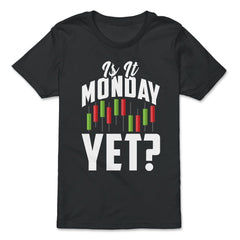 Is It Monday Yet? Funny Stock Market Trader Investment print - Premium Youth Tee - Black