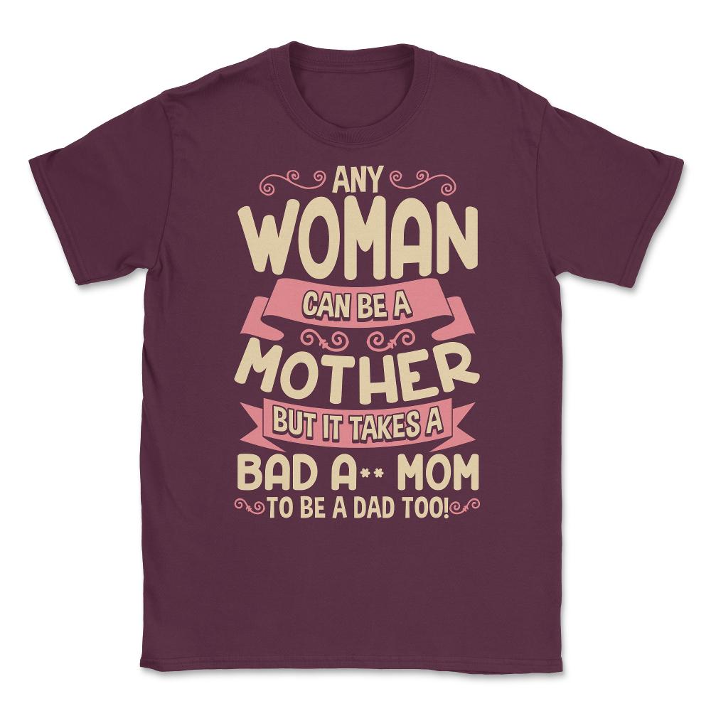 Bad-Ass Mom Cool Mother Quote for Mother's Day Gift design Unisex - Maroon
