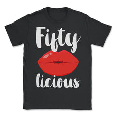 Funny Fiftylicious Lips 50th Birthday 50 Years Old Humor design - Unisex T-Shirt - Black