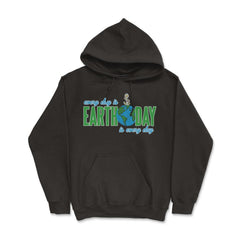Every day is Earth Day T-Shirt Gift for Earth Day Shirt Hoodie - Black