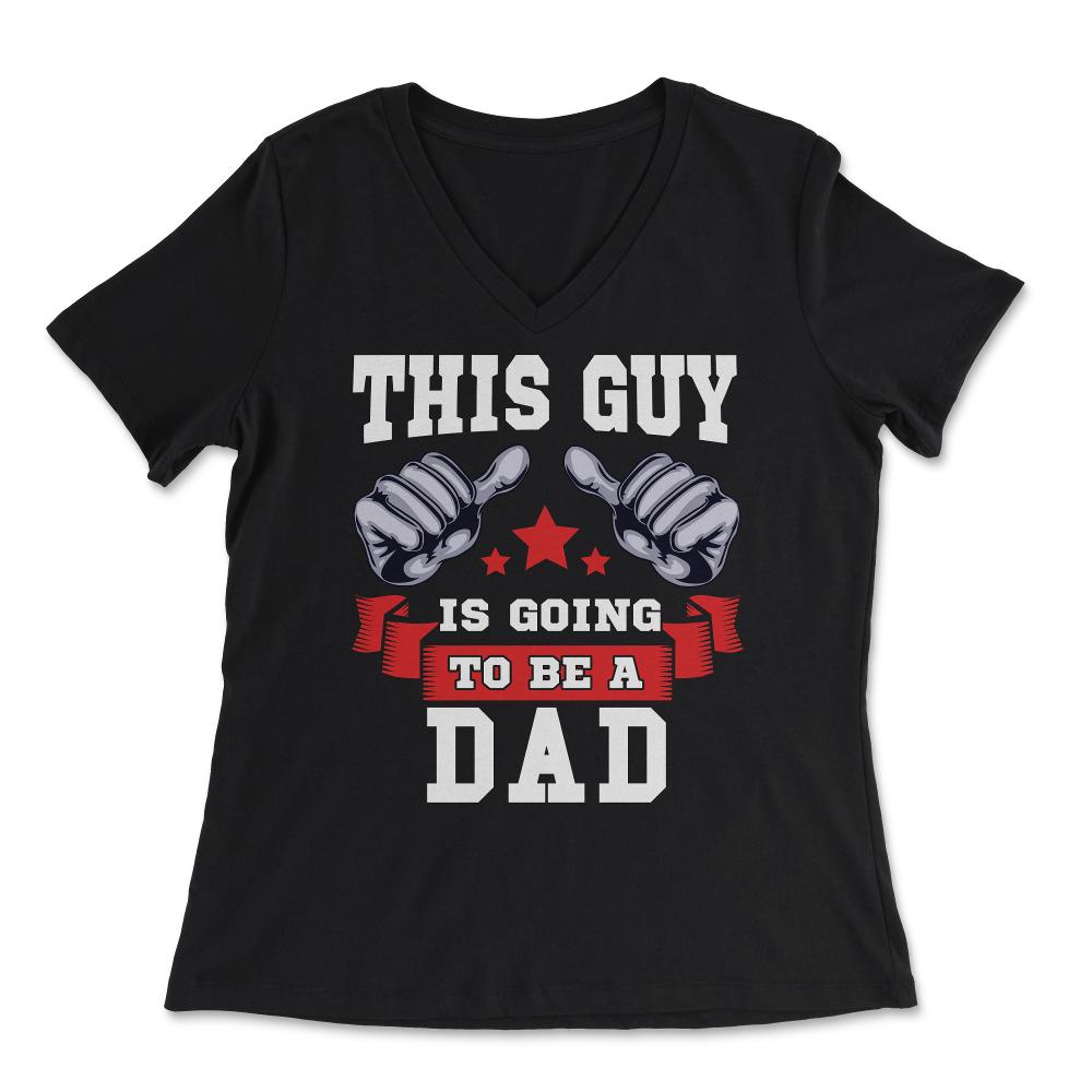 This Guy is going to be a Dad Gift for Father's Day print - Women's V-Neck Tee - Black