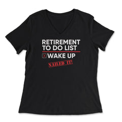 Funny Retirement To Do List Wake Up Nailed It Retired Life graphic - Women's V-Neck Tee - Black