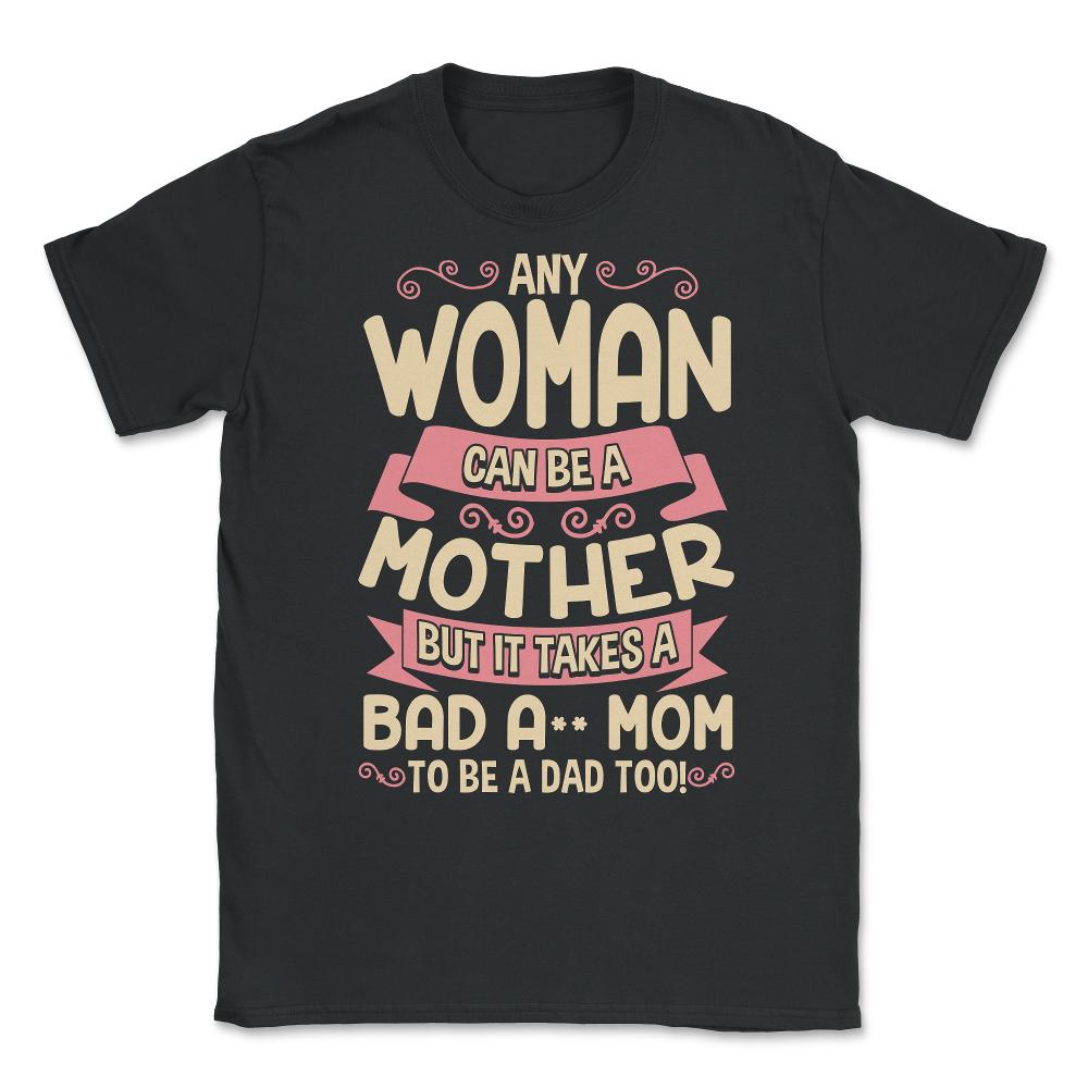 Bad-Ass Mom Cool Mother Quote for Mother's Day Gift design Unisex - Black