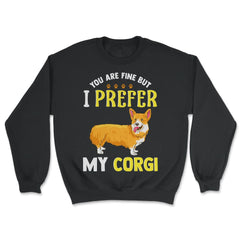 Cute Corgi Design I Prefer my Corgi Pun Gift  product - Unisex Sweatshirt - Black