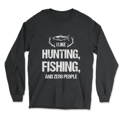 Funny I Like Fishing Hunting And Zero People Introvert Humor design - Long Sleeve T-Shirt - Black