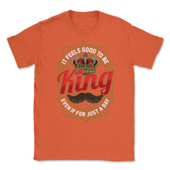 King For A Day Funny Father’s Day Dads Quote graphic Unisex T-Shirt - Orange