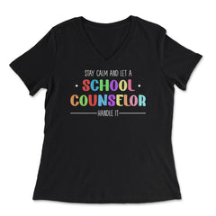 Funny Stay Calm And Let A School Counselor Handle It Humor design - Women's V-Neck Tee - Black