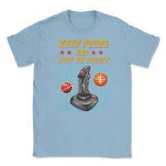 Keep Focus and Stay on Target Gamer Shirt Gift T-Shirt Unisex T-Shirt - Light Blue