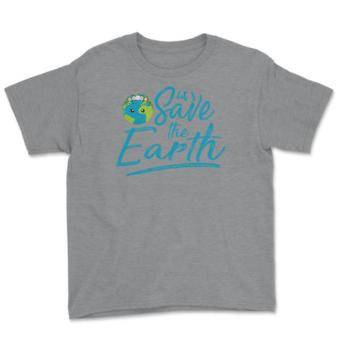 Earth Day Let s Save the Earth Youth Tee - Grey Heather