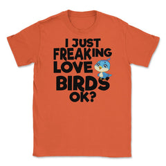 I Just Freaking Love Birds OK? Souvenir by ASJ graphic Unisex T-Shirt - Orange