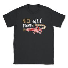 Nice until proven Naughty Funny Humor XMAS T-Shirt Tee Gift Unisex - Black