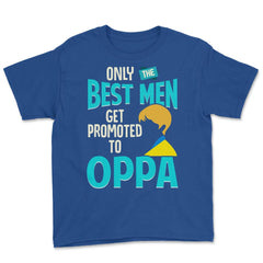 Only the Best Men are Promoted to Oppa K-Drama Funny product Youth Tee - Royal Blue