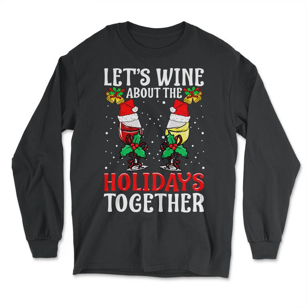 Let's Wine About It Funny Christmas Wine product - Long Sleeve T-Shirt - Black