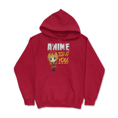 Anime Makes Me Happy You, not so much Gifts design Hoodie - Red