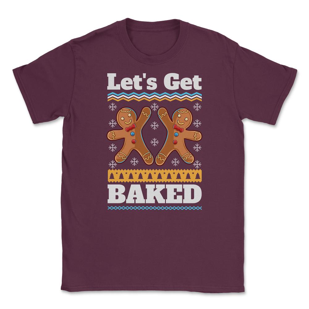 Lets Get baked Christmas Funny Ginger Bread Cookies design Unisex - Maroon