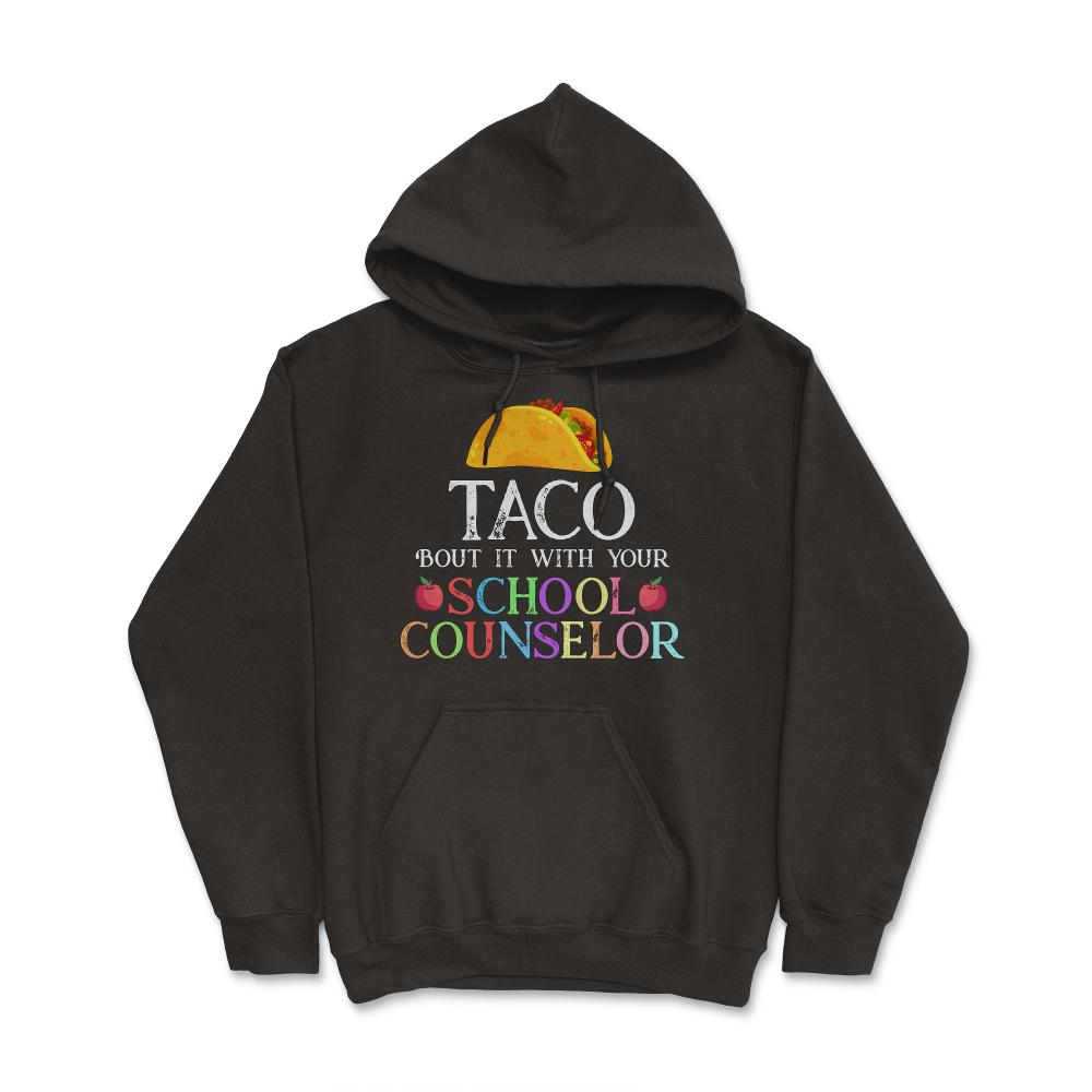 Funny Taco Bout It With Your School Counselor Taco Lovers graphic - Hoodie - Black
