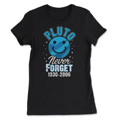 Pluto Never Forget 1930-2006 Funny Planet Pluto Science Gift design - Women's Tee - Black
